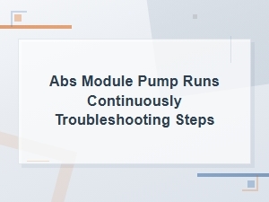 Abs Module Pump Runs Continuously Troubleshooting Steps