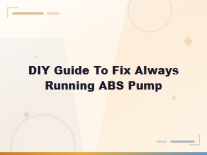 Diy Guide to Fixing an Always-Running Abs Pump