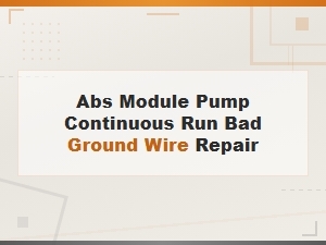 Fixing Abs Pump Continuous Run Caused by Bad Ground Wire