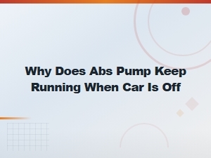 Abs Pump Keeps Running When Car Is Off: Causes and Solutions